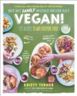 Image for But My Family Would Never Eat Vegan!: 125 Recipes to Win Everyone Over