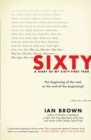 Image for Sixty : A Diary of My Sixty-First Year: The Beginning of the End, or the End of the Beginning?