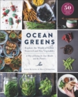 Image for Ocean greens: explore the world of edible seaweed and sea vegetables : a way of eating for your health and the planet&#39;s