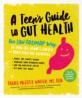 Image for A teen&#39;s guide to gut health  : the low-FODMAP way to tame IBS, Crohn&#39;s, colitis, and other digestive disorders