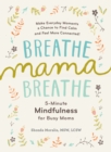 Image for Breathe, mama, breathe  : 5-minute mindfulness for busy moms