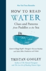 Image for How to Read Water : Clues and Patterns from Puddles to the Sea