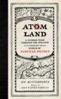 Image for Atom Land : A Guided Tour Through the Strange (and Impossibly Small) World of Particle Physics