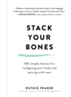 Image for Stack Your Bones: 100 Simple Lessons for Realigning Your Body and Moving With Ease