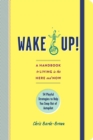 Image for Wake up!: a handbook to living in the here and now : 54 playful strategies to help you snap out of autopilot