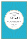 Image for Awakening Your Ikigai : How the Japanese Wake Up to Joy and Purpose Every Day