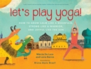 Image for Let&#39;s play yoga!  : how to grow calm like a mountain, strong like a warrior, and joyful like the sun