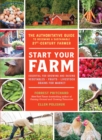Image for Start your farm: the authoritative guide to becoming a sustainable twenty-first-century farmer
