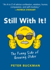 Image for Still with it!: the funny side of growing older