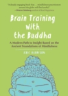 Image for Brain Training With Buddha: A Modern Path to Insight Based on the Ancient Foundations of Mindfulness