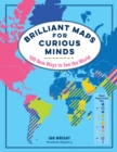 Image for Brilliant Maps for Curious Minds : 100 New Ways to See the World