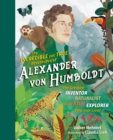 Image for The incredible yet true adventures of Alexander von Humboldt  : the greatest inventor-naturalist-scientist-explorer who ever lived