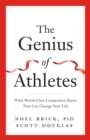 Image for The genius of athletes  : what world-class competitors know that can change your life