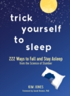 Image for Trick Yourself to Sleep : 222 Ways to Fall and Stay Asleep from the Science of Slumber