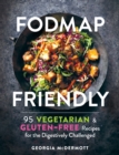 Image for FODMAP Friendly : 95 Vegetarian and Gluten-Free Recipes for the Digestively Challenged