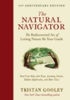 Image for The Natural Navigator, Tenth Anniversary Edition : The Rediscovered Art of Letting Nature Be Your Guide