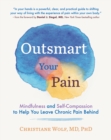 Image for Outsmart your pain  : mindfulness and self-compassion to help you leave chronic pain behind