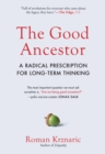 Image for The Good Ancestor : A Radical Prescription for Long-Term Thinking