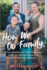 Image for How we do family  : from adoption to trans pregnancy, what we learned about love and LGBTQ parenthood