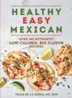 Image for Healthy easy Mexican  : 145 authentic low-calorie, big-flavor recipes
