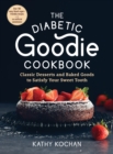 Image for The diabetic goodie cookbook  : classic desserts and baked goods to satisfy your sweet tooth