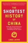 Image for The Shortest History of China : From the Ancient Dynasties to a Modern Superpower-A Retelling for Our Times