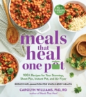 Image for Meals that heal - one pot  : 100+ recipes for your stovetop, sheet pan, Instant Pot, and air fryer