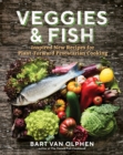 Image for Veggies &amp; fish  : inspired new recipes for plant-forward pescatarian cooking