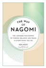 Image for The Way of Nagomi : The Japanese Philosophy of Finding Balance and Peace in Everything You Do
