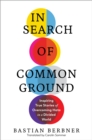 Image for In search of common ground  : inspiring true stories of overcoming hate in a divided world