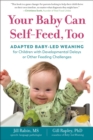 Image for Your baby can self-feed, too  : adapted baby-led weaning for children with developmental delays or other feeding challenges