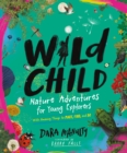 Image for Wild Child : Nature Adventures for Young Explorers-with Amazing Things to Make, Find, and Do