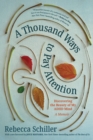 Image for A Thousand Ways to Pay Attention : Discovering the Beauty of My ADHD Mind-A Memoir