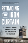 Image for Retracing the Iron Curtain : A 3,000-Mile Journey Through the End and Afterlife of the Cold War