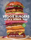 Image for Veggie burgers every which way  : fresh, flavorful, and healthy plant-based burgers plus toppings, sides, buns, and more