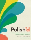 Image for Polish&#39;d : Modern Vegetarian Cooking from Global Poland