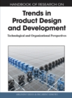 Image for Handbook of research on trends in product design and development  : technological and organizational perspectives