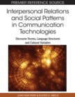 Image for Interpersonal Relations and Social Patterns in Communication Technologies : Discourse Norms, Language Structures and Cultur