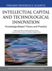 Image for Intellectual capital and technological innovation: knowledge-based theory and practice