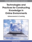 Image for Technologies and Practices for Constructing Knowledge in Online Environments : Advancements in Learning (Premier Reference Source)