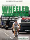 Image for The complete history of wheeled transportation: from cars and trucks to buses and bikes