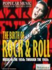 Image for The Birth of Rock &amp; Roll: Music in the 1950S Through the 1960S