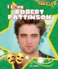 Image for I Love Robert Pattinson