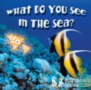 Image for What Do You See in the Sea?