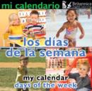 Image for Mi calendario: los dâias de la semana = My calendar : days of the week