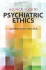 Image for A Clinical Guide to Psychiatric Ethics