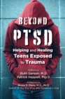 Image for Beyond PTSD  : helping and healing teens exposed to trauma