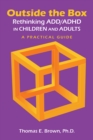 Image for Outside the Box: Rethinking ADD/ADHD in Children and Adults : A Practical Guide
