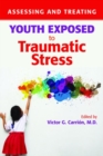 Image for Assessing and Treating Youth Exposed to Traumatic Stress