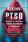Image for Beyond PTSD: Helping and Healing Teens Exposed to Trauma